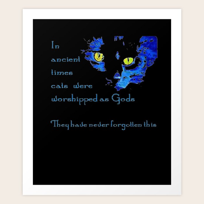 In Ancient Times Cats Were Worshipped As Gods Art Print By Taiche Society6 Carson may 19, 2017 category: society6