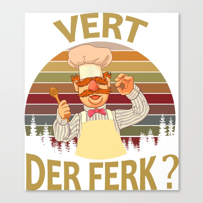 Vert Der Ferk cook Swedish Chef Funny tshirt 2019 saying Men Women Canvas Print