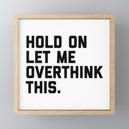 Hold On, Overthink This (White) Funny Quote Framed Mini Art Print