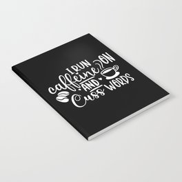 I Run On Caffeine And Cuss Words Notebook