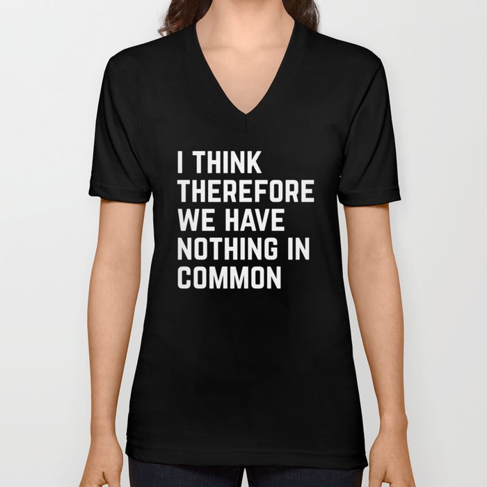 I Think Nothing In Common Funny Sarcastic Quote V Neck T Shirt