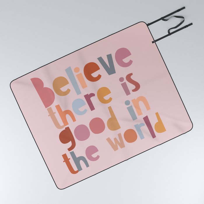 Believe there is good in the world Picnic Blanket