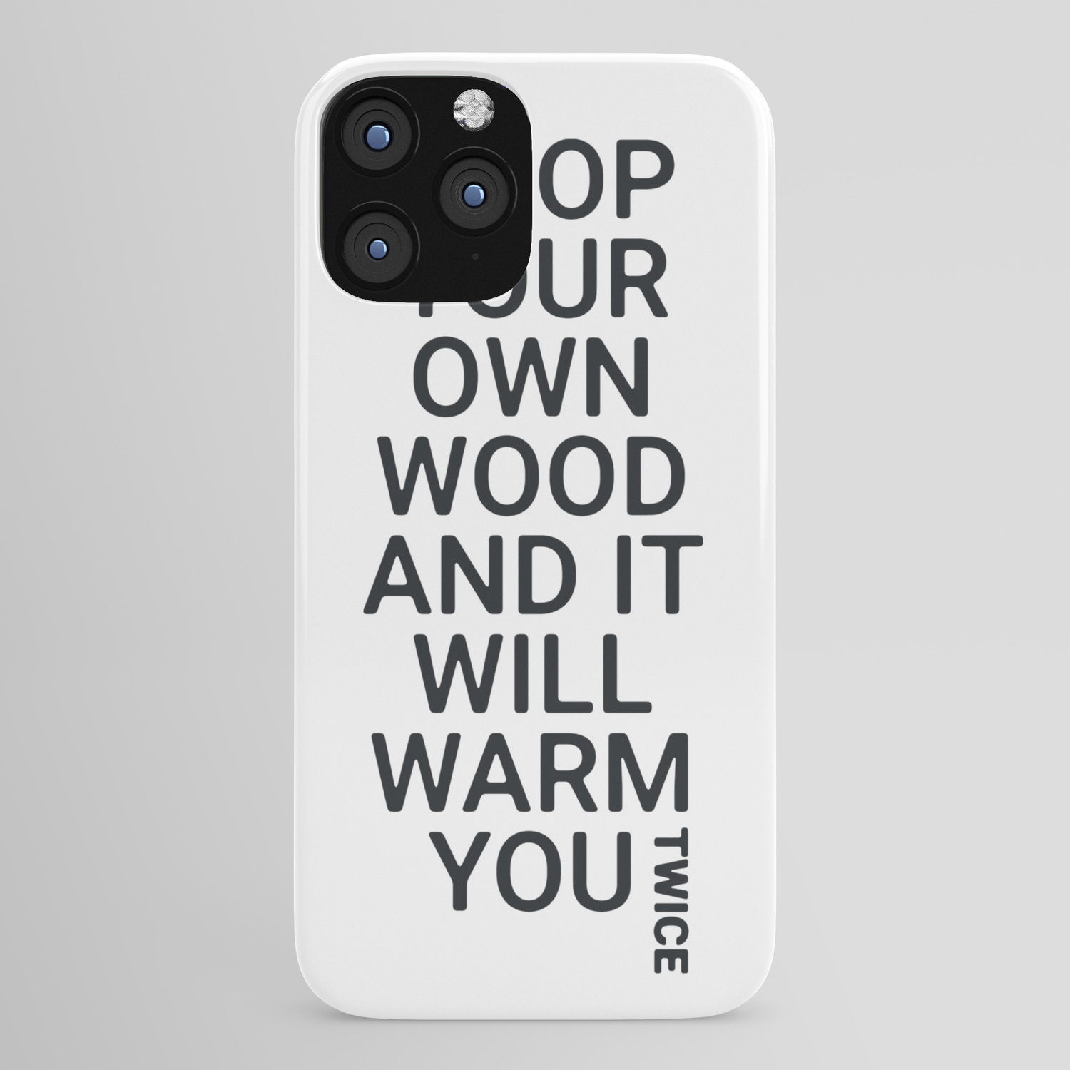 Chop Your Own Wood And It Will Warm You Twice Iphone Case By Hannahrosebeasley Society6 Chop Your Own Wood And It Will Warm You Twice Iphone Case By Hannahrosebeasley Society6