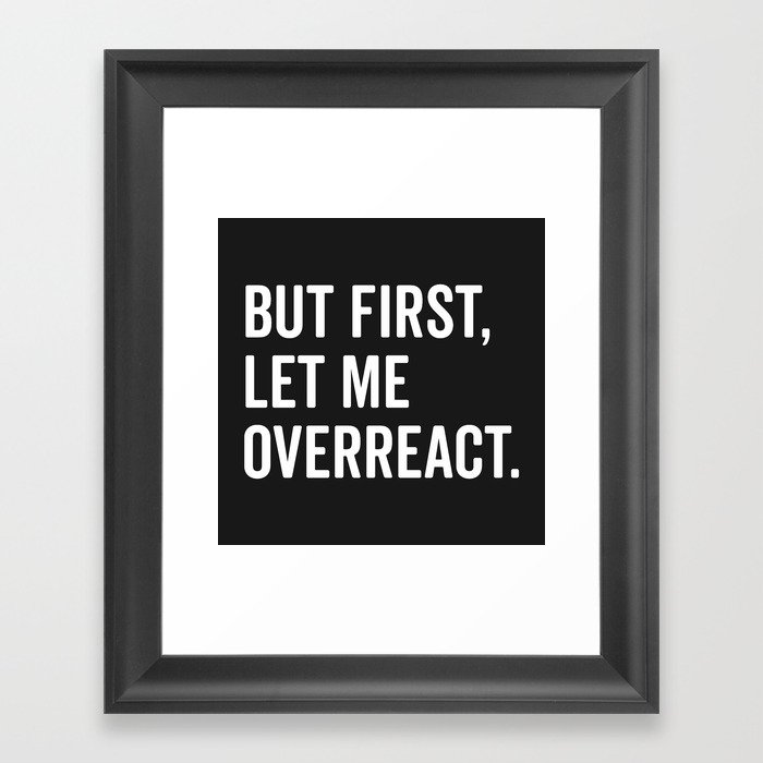 Let Me Overreact Funny Quote Framed Art Print