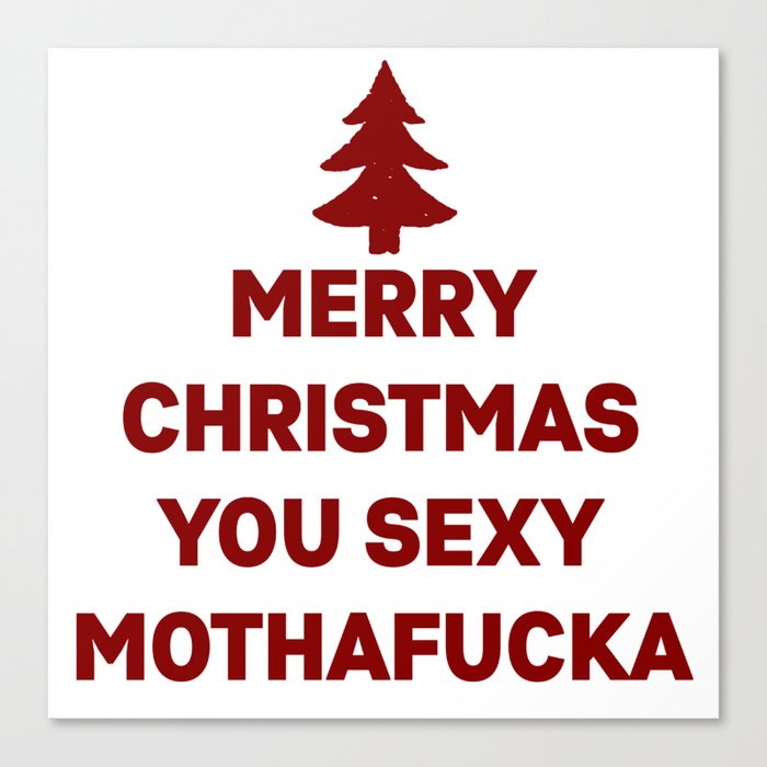 Merry Christmas you sexy mothafucka Canvas Print