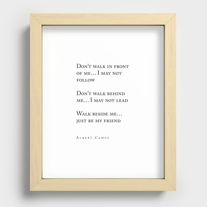 Albert Camus Quote - Walk Beside Me - Typography - Minimalist, Inspiring Literary Quote Recessed Framed Print