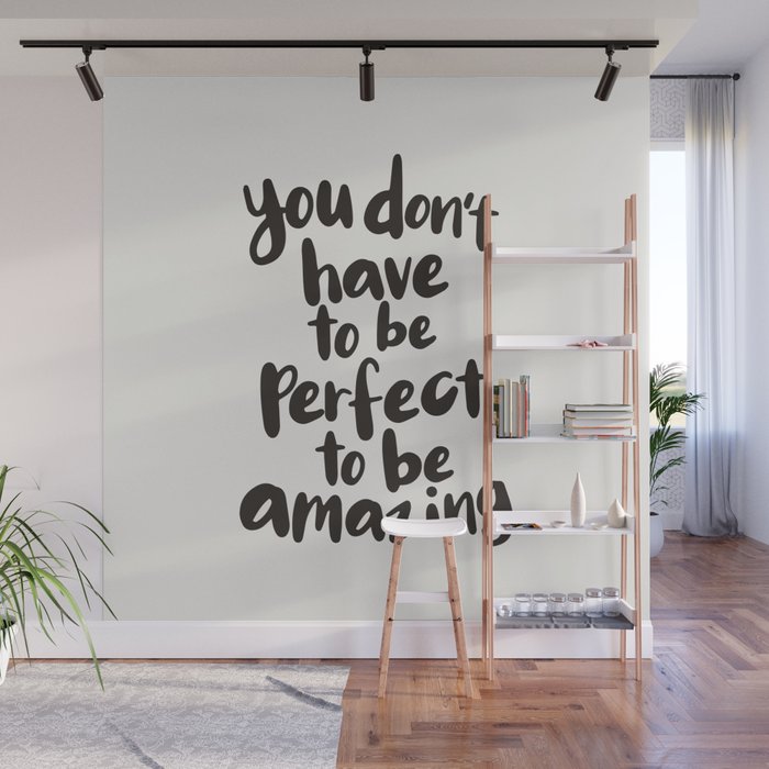 You Don't Have To Be Perfect To Be Amazing motivational typography in black and white home wall deco Wall Mural