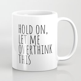 Hold on, let me overthink this Coffee Mug
