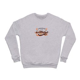 Choose to be Grateful Crewneck Sweatshirt
