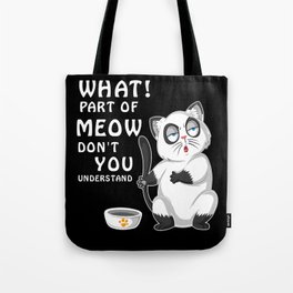 cat what part of meow dont you understand Tote Bag