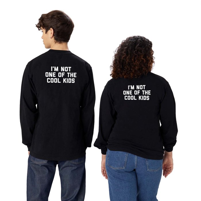 The Cool Kids Funny Quote Long Sleeve T Shirt by EnvyArt | Society6