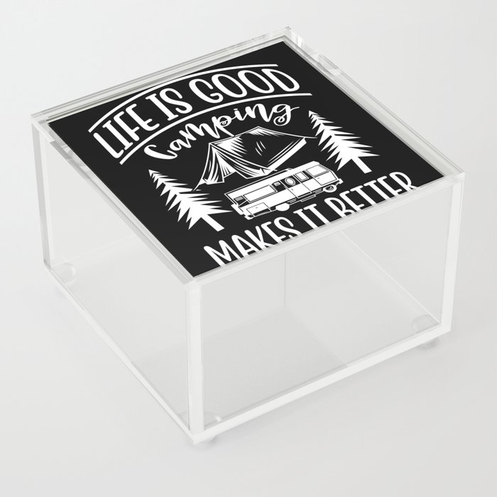 LIFE IS GOOD CAMPING MAKES IT BETTER Acrylic Box