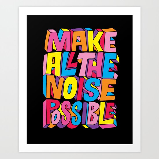 Make all the noise possible! Art Print