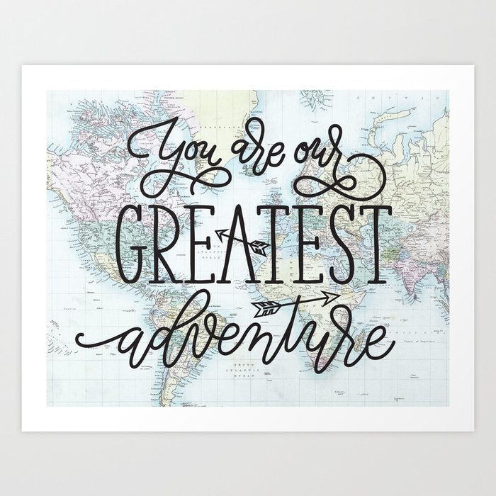 You are our greatest adventure