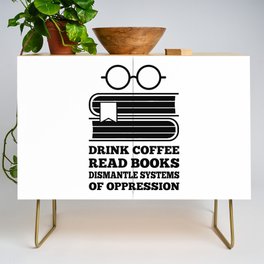 drink coffee read books dismantle systems of oppression Credenza