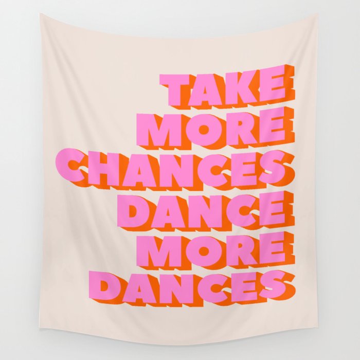TAKE MORE CHANCES DANCE MORE DANCES Wall Tapestry