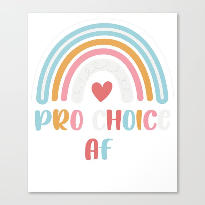 Pro Choice AF tee - Pro Choice AF Reproductive Rights - Rainbow Pro Choice AF Canvas Print