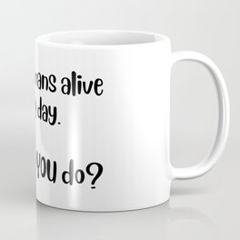 keep humans alive Mug