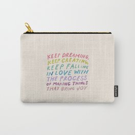 Keep Dreaming, Keep Creating, Keep Falling In Love With The Process Of Making Things That Bring Joy Carry-All Pouch