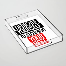 Dedicate Yourself To Becoming Your Best- Acrylic Tray
