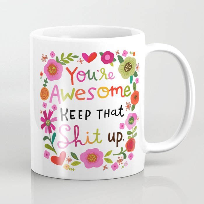 You're Awesome Keep that Shit Up Coffee Mug