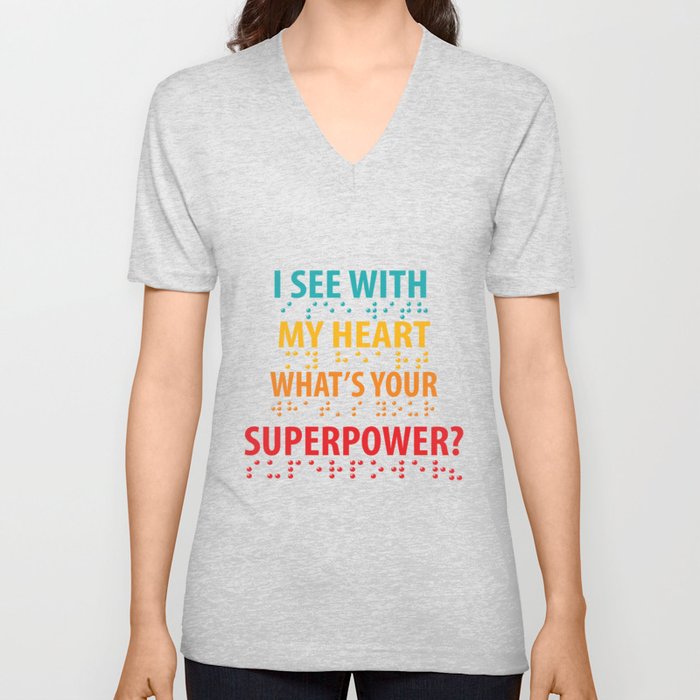 I See With My Heart, What's Your Superpower? V Neck T Shirt