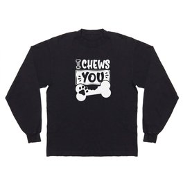 I Chews You Cute Dog Lover Long Sleeve T-shirt