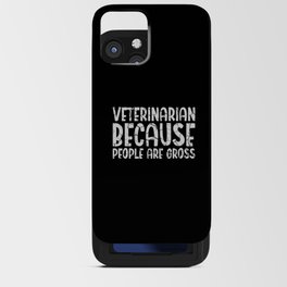 Veterinarian Because People Are Gross Veterinary iPhone Card Case