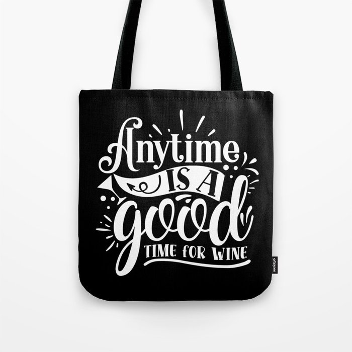 Anytime Is A Good Time For Wine Quote Tote Bag