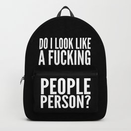 DO I LOOK LIKE A FUCKING PEOPLE PERSON? (Black & White) Backpack | Vector, Graphicdesign, Typography, Black and White 