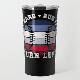 Hit Hard - Run Fast - Turn Left Baseball Player Travel Mug