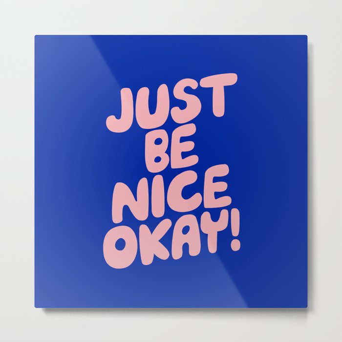 Just Be Nice Okay Metal Print
