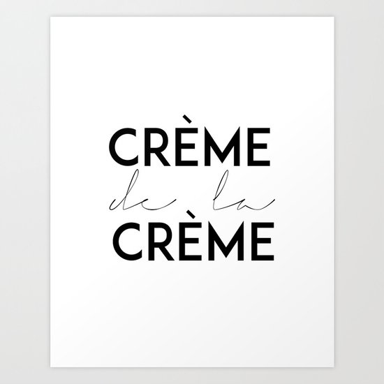 Creme De La Creme French Quote Printable Wall Art Creme De La Creme Print Quote Posters Typography W Art Print By Aleksmorin Society6