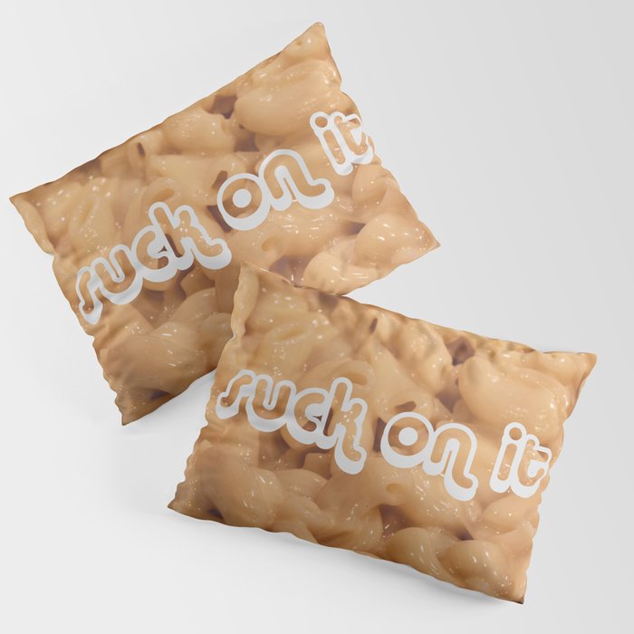 Suck on it (Macaroni & Cheese Edition) Pillow Sham