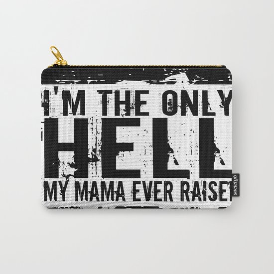 I'm The Only Hell My Mama Ever Raised Carry-All Pouch