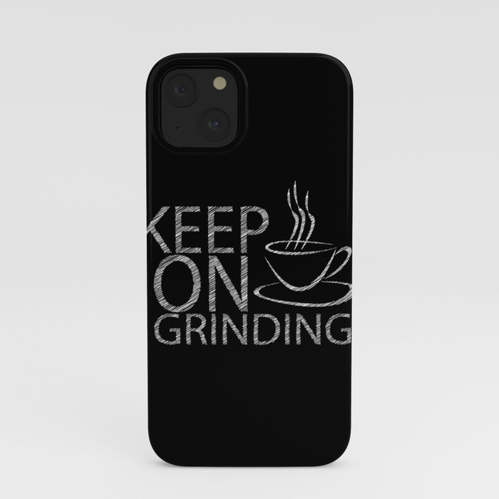 Keep on grinding iPhone Case