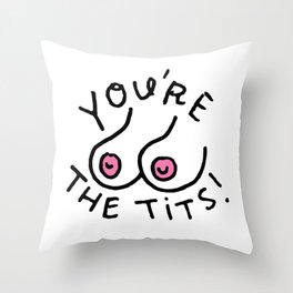 You're The Tits! Throw Pillow