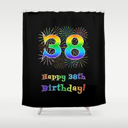 [ Thumbnail: 38th Birthday - Fun Rainbow Spectrum Gradient Pattern Text, Bursting Fireworks Inspired Background Shower Curtain ]