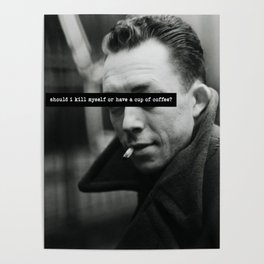 "Should I Kill Myself or Have a Cup of Coffee?" Albert Camus Quote Poster