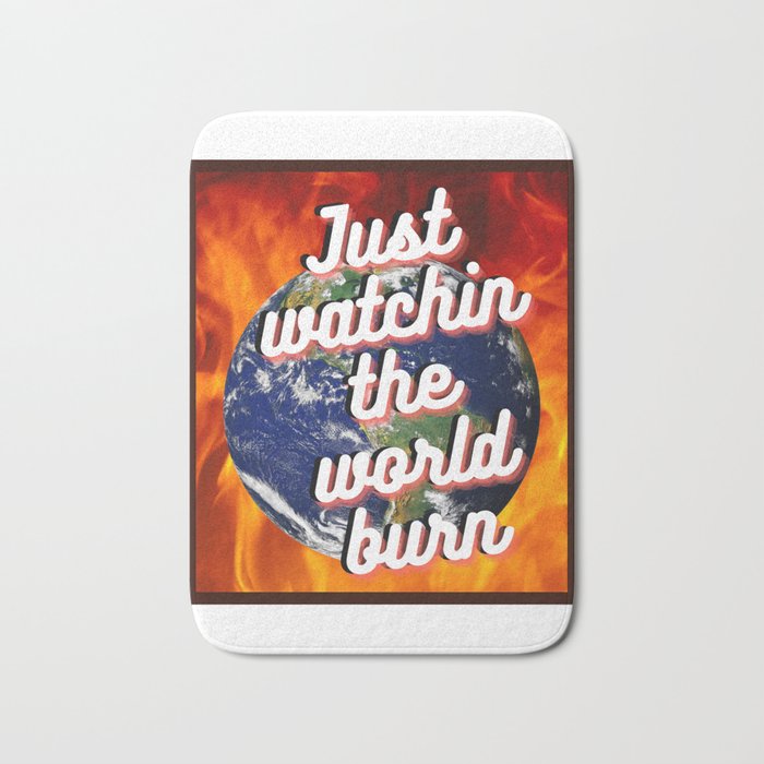 Just Watching the World Burn Bath Mat