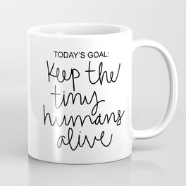 Keep The Tiny Humans Alive Coffee Mug