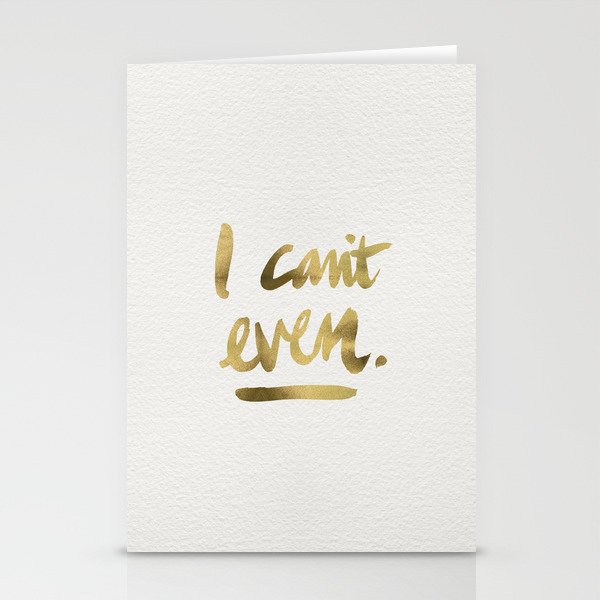 I Can't Even – Gold Ink Stationery Cards