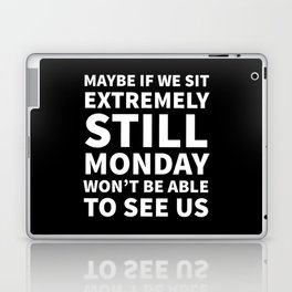 Maybe If We Sit Extremely Still Monday Won't Be Able To See Us (Black) Laptop Skin