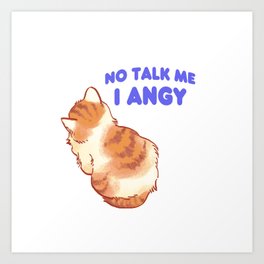 no talk me i angy cat with blue text Art Print