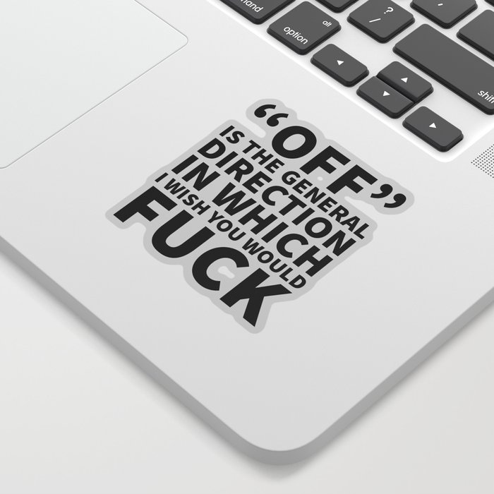 Off is the General Direction in Which I Wish You Would Fuck Sticker