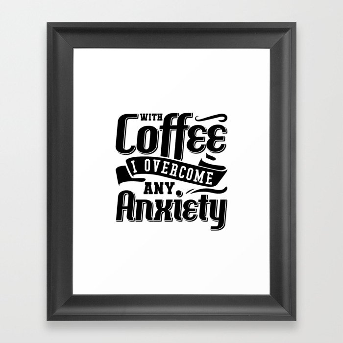 Mental Health With Coffee I Overcome Anxiety Anxie Framed Art Print