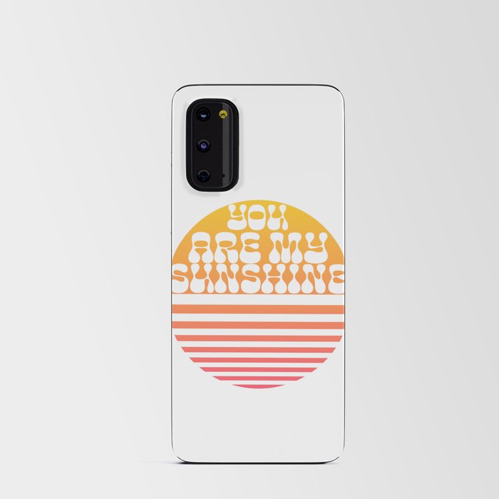 You are my Sunshine Android Card Case