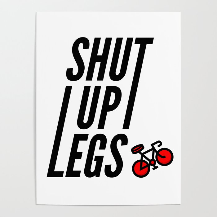 Shut Up Legs. Biking Motto Poster