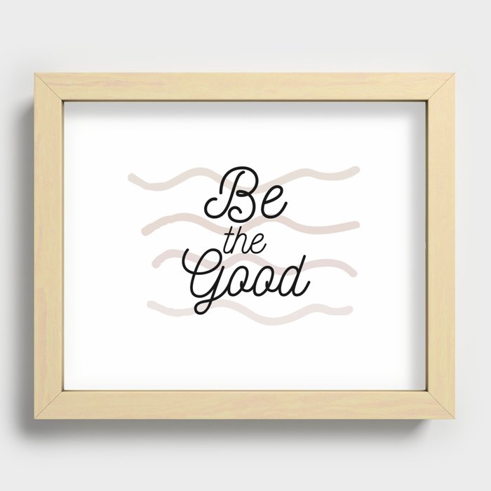 Be the Good Recessed Framed Print
