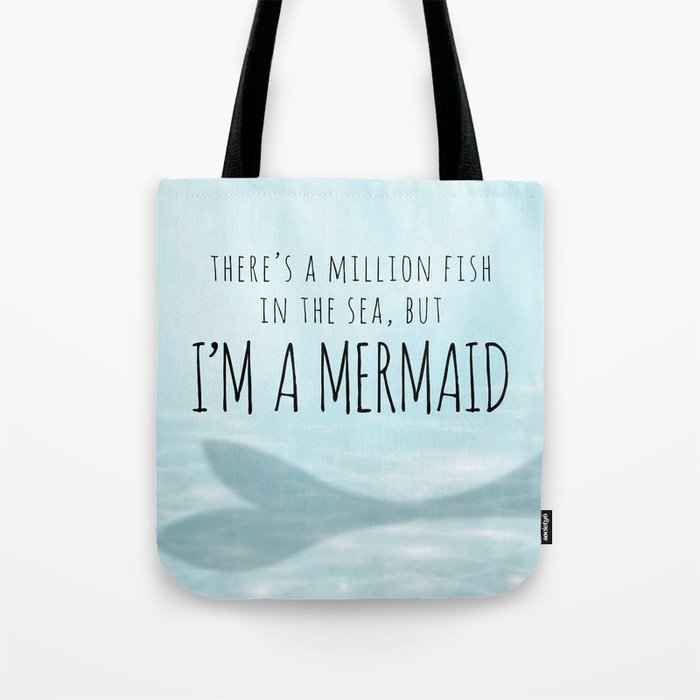 There's A Million Fish In The Sea, But I'm A Mermaid Tote Bag